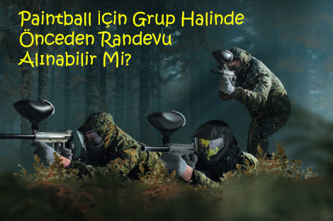 Paintball İçin Grup Halinde Önceden Randevu Alınabilir Mi?