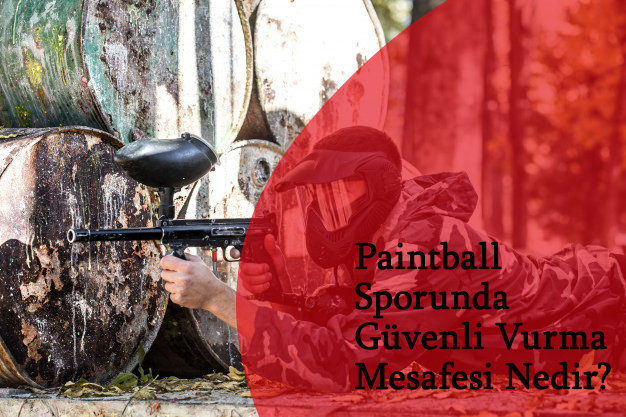 Paintball Sporunda Güvenli Vurma Mesafesi Nedir?