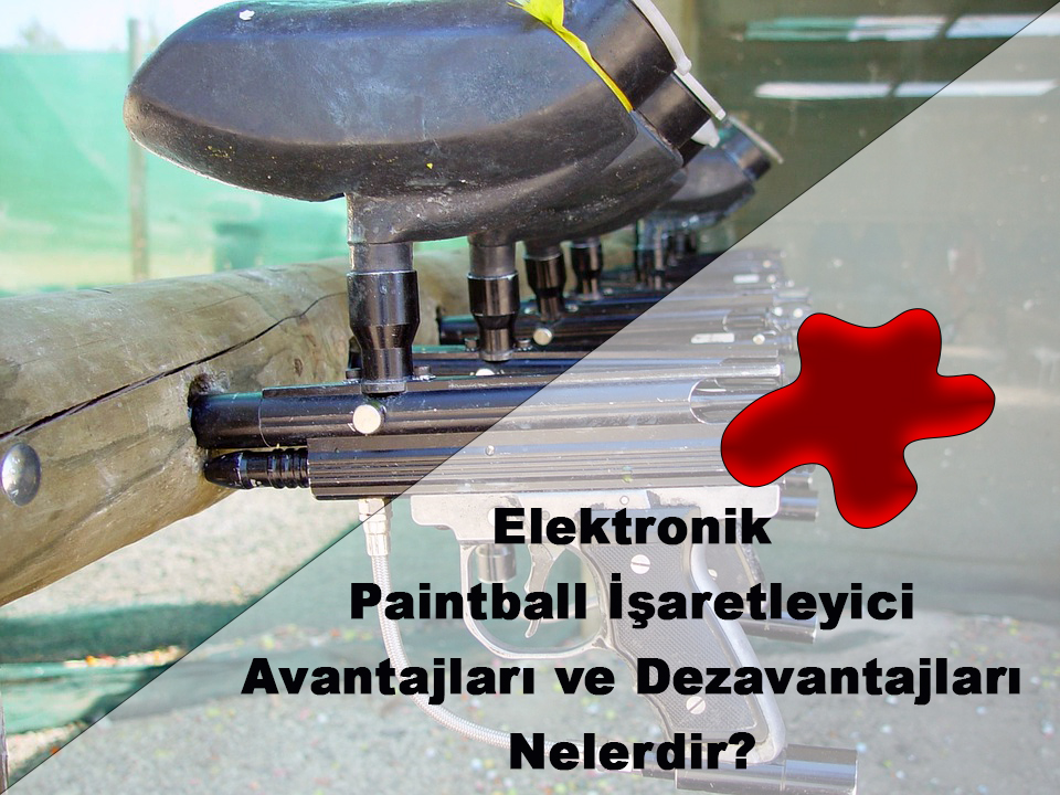 Elektronik Paintball İşaretleyici Avantajları ve Dezavantajları Nelerdir?
