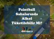 Paintball Sahalarında Alkol Tüketilebilir Mi