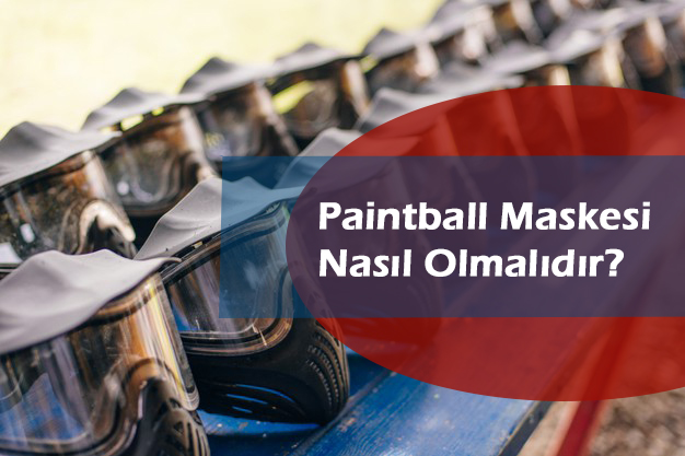 paintball maskesi nasıl olmalıdır paintball maskesi nasıl olmalıdır