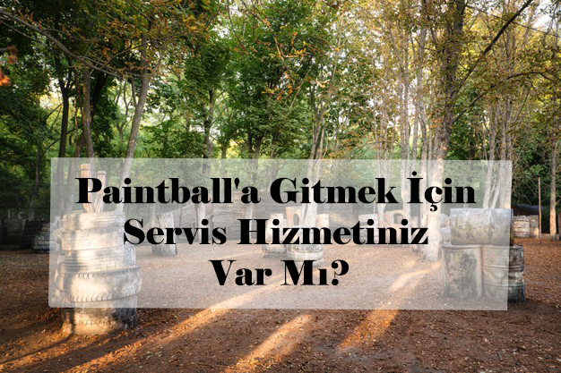 Paintball'a Gitmek İçin Servis Hizmetiniz Var Mı?