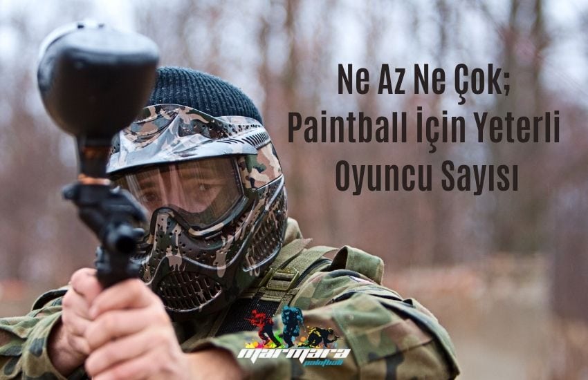 Ne Az Ne Çok; Paintball İçin Yeterli Oyuncu Sayısı Ne Az Ne Çok; Paintball İçin Yeterli Oyuncu Sayısı