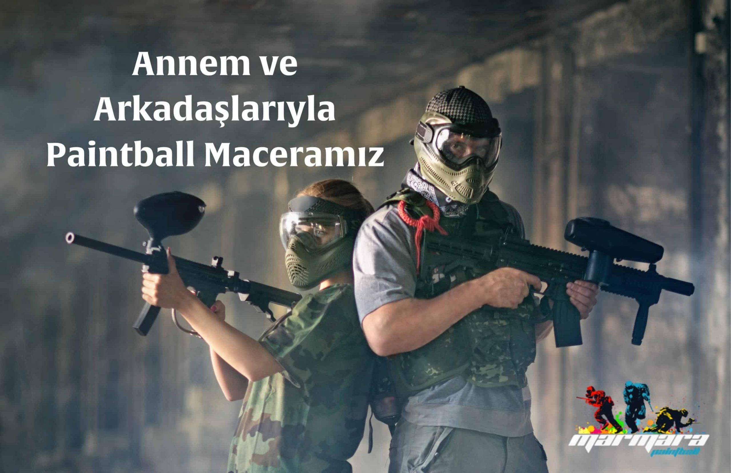 Annem ve Arkadaşlarıyla Paintball Maceramız Annem ve Arkadaşlarıyla Paintball Maceramız